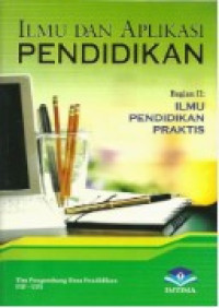 Image of Ilmu dan Aplikasi Pendidikan Bagian II: Ilmu Pendidikan Praktis